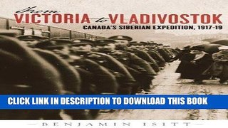 Read Now From Victoria to Vladivostok: Canada s Siberian Expedition, 1917-19 (Studies in Canadian