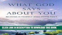 Read Now What God Says About You: Believing in Yourself When Others Don t PDF Book