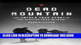 Ebook Dead Mountain: The Untold True Story of the Dyatlov Pass Incident Free Read