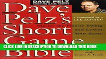 Read Now Dave Pelz s Short Game Bible: Master the Finesse Swing and Lower Your Score (Dave Pelz