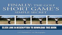 Read Now FINALLY: THE GOLF SHORT GAME S SIMPLE SECRET: An incredibly simple, effective and 