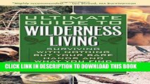 Ebook Ultimate Guide to Wilderness Living: Surviving with Nothing But Your Bare Hands and What You