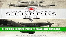 Read Now War over the Steppes: The air campaigns on the Eastern Front 1941-45 (General Aviation)