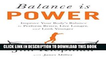 Read Now Balance is Power: Improve Your Body s Balance to Perform Better, Live Longer, and Look