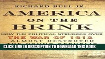 Read Now America on the Brink: How the Political Struggle Over the War of 1812 Almost Destroyed
