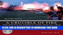 Read Now A Crucible of Fire: The Battle of Lundy s Lane, July 25, 1814 (Upper Canada Preserved _