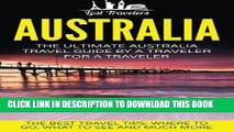 Ebook Australia: The Ultimate Australia Travel Guide By A Traveler For A Traveler: The Best Travel