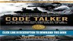 Read Now Code Talker: The First and Only Memoir By One of the Original Navajo Code Talkers of WWII