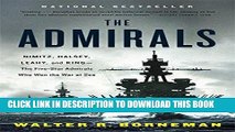 Read Now The Admirals: Nimitz, Halsey, Leahy, and King--The Five-Star Admirals Who Won the War at