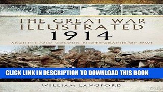 Read Now The Great War Illustrated 1914: Archive and Colour Photographs of WWI Download Book