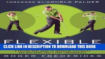 Read Now The Flexible Golf Swing: A Cutting-Edge Guide to Improving Flexibility and Mastering Golf