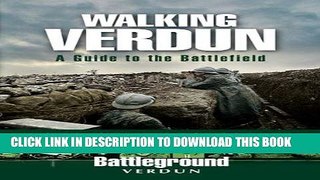 Read Now Walking Verdun: A Guide to the Battlefield (Battleground) Download Online