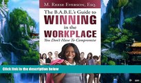 Big Deals  The B.A.B.E. S Guide to Winning in the Workplace: You Don t Have to Compromise  Full