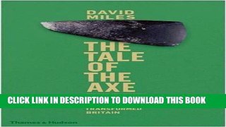 Read Now The Tale of the Axe: How the Neolithic Revolution Transformed Britain PDF Online