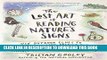 Read Now The Lost Art of Reading Nature s Signs: Use Outdoor Clues to Find Your Way, Predict the