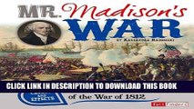 Read Now Mr. Madison s War: Causes and Effects of the War of 1812 (Cause and Effect) Download Book