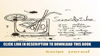 Read Now Recipe Journal: Screwdriver Cocktail Recipe Cooking Journal, Lined and Numbered Blank