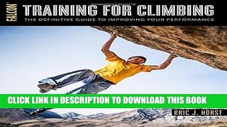Read Now Training for Climbing: The Definitive Guide to Improving Your Performance (How To Climb