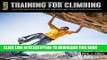 Read Now Training for Climbing: The Definitive Guide to Improving Your Performance (How To Climb
