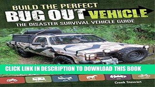 Read Now Build the Perfect Bug Out Vehicle: The Disaster Survival Vehicle Guide Download Online