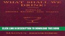 Read Now What Shall We Drink? - Popular Drinks, Recipes and Toasts Download Book