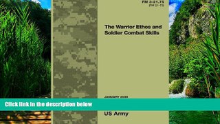 Big Deals  Field Manual FM 3-21.75 (FM 21-75) The Warrior Ethos and Soldier Combat Skills January