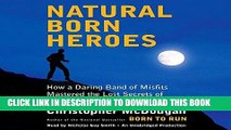 Read Now Natural Born Heroes: How a Daring Band of Misfits Mastered the Lost Secrets of Strength