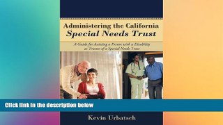 Must Have  Administering the California Special Needs Trust: A Guide for Assisting a Person with a