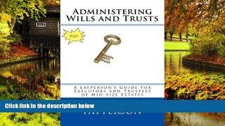 Must Have  Administering Wills and Trusts: A Layperson s Guide For Executors and Trustees of