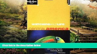 Must Have  Watching Wildlife: Central America (Lonely Planet)  READ Ebook Full Ebook