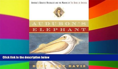 READ FULL  Audubon s Elephant: America s Greatest Naturalist and the Making of The Birds of