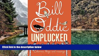 Deals in Books  Bill Oddie Unplucked: Columns, Blogs and Musings (Bloomsbury Nature Writing)  READ