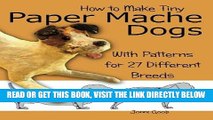 [EBOOK] DOWNLOAD How to Make Tiny Paper Mache Dogs: With Patterns for 27 Different Breeds PDF