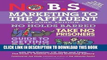 [Ebook] No B.S. Marketing to the Affluent: The Ultimate, No Holds Barred, Take No Prisoners Guide