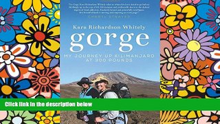 Must Have  Gorge: My Journey Up Kilimanjaro at 300 Pounds  Premium PDF Full Ebook