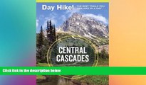 Must Have  Day Hike! Central Cascades, 3rd Edition: The Best Trails You Can Hike in a Day  Premium