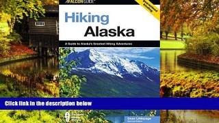 Must Have  Hiking Alaska, 2nd: A Guide to Alaska s Greatest Hiking Adventures (State Hiking Guides