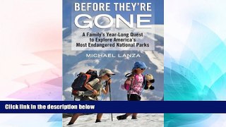 READ FULL  Before They re Gone: A Family s Year-Long Quest to Explore America s Most Endangered