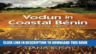 [EBOOK] DOWNLOAD Vodun in Coastal Benin: Unfinished, Open-Ended, Global (Critical Investigations