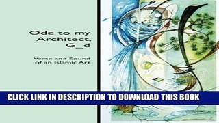 [EBOOK] DOWNLOAD Ode to my Architect, G_d: Verse and Sound of an Islamic Art GET NOW