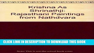 [EBOOK] DOWNLOAD Krishna As Shrinathji: Rajasthani Paintings from Nathdvara READ NOW