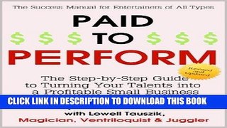 [Ebook] Paid to Perform: The Step by Step Guide to Turning Your Talents into a Profitable Small