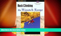 Big Deals  Rock Climbing the Wasatch Range (Regional Rock Climbing Series)  Best Seller Books Most