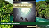 READ FULL  Cave Exploring: The Definitive Guide to Caving Technique, Safety, Gear, and Trip