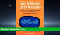 For you Online Collaborative Learning Communities: Twenty-One Designs to Building an Online