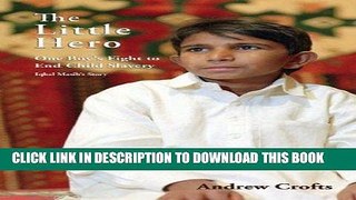 [PDF] The Little Heroâ€”One Boy s Fight for Freedom: Iqbal Masih s Story Download online