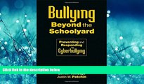 For you Bullying Beyond the Schoolyard: Preventing and Responding to Cyberbullying
