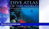 Big Deals  Dive Atlas of the World: An Illustrated Reference to the Best Sites  Best Seller Books