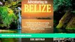 Must Have  Adventuring in Belize: The Sierra Club Travel Guide to the Islands, Waters, and Inland