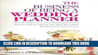 [Ebook] The Business of Being a Wedding Planner: How to Build a Lucrative Wedding Planning